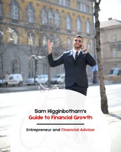 Sam Higginbotham’s Guide to Financial Growth