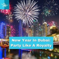 Regal Revelry: New Year in Dubai – Celebrate Like Royalty