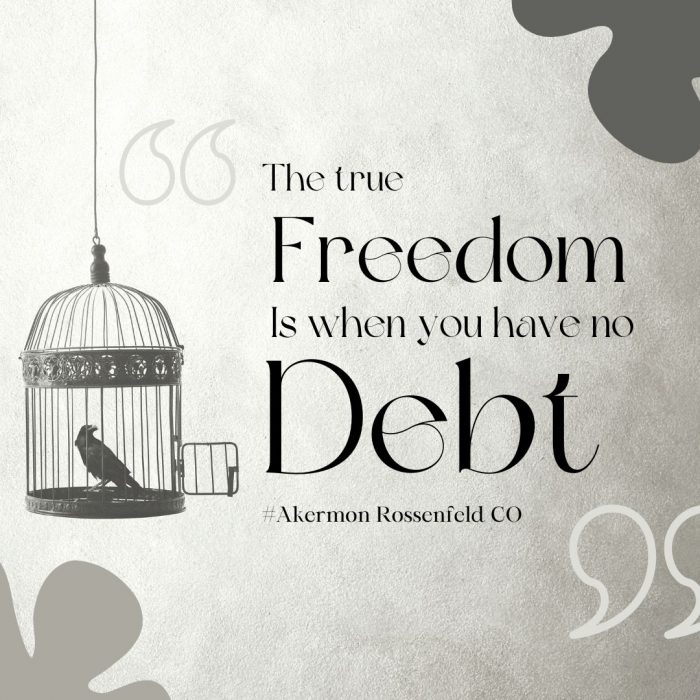The True Freedom is When You Have No Debt | Akermon Rossenfeld CO
