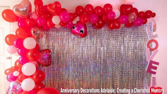 Anniversary Decorations Adelaide: Creating a Cherished Memory