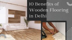 10 Benefits of Wooden Flooring in Delhi
