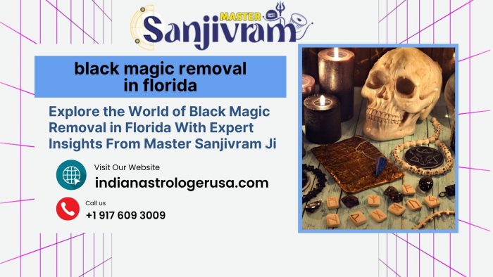Explore the World of Black Magic Removal in Florida With Expert Insights From Master Sanjivram Ji