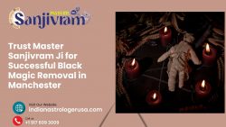 Trust Master Sanjivram Ji for Successful Black Magic Removal in Manchester