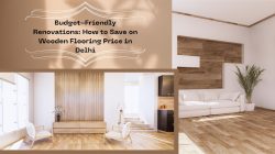 Budget-Friendly Renovations: How to Save on Wooden Flooring Price in Delhi