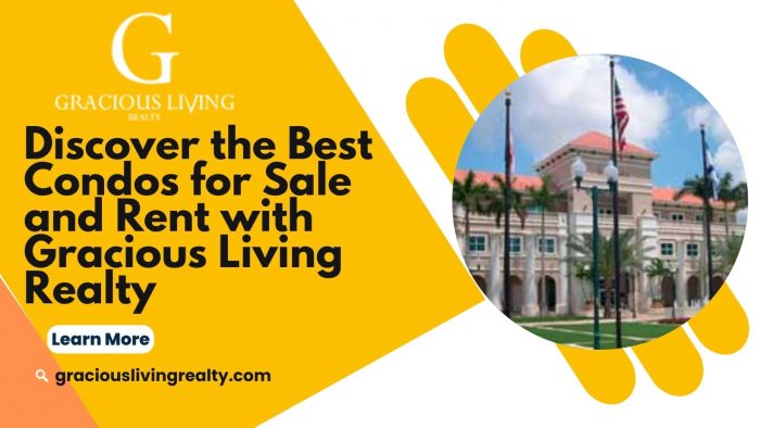 Discover the Best Condos for Sale and Rent with Gracious Living Realty