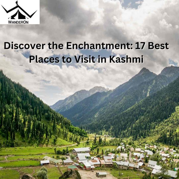Discover the Enchantment: 17 Best Places to Visit in Kashmir