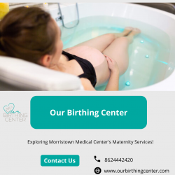 Explore Morristown Medical Center’s Maternity Services – Our Birthing Center