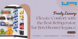 Frosty Luxury: Elevate Comfort with the Best Refrigerator for Hotel Room Elegance