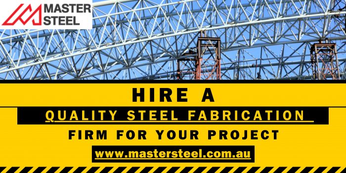7 Key Steps to Hire a Quality Steel Fabrication Firm for Your Project?