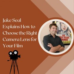 Jake Seal Explains How to Choose the Right Camera Lens for Your Film