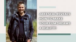 Jake Seal Reveals How to Make Your Film Dreams a Reality!