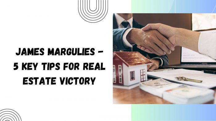 James Margulies – 5 Key Tips for Real Estate Victory