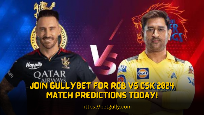 Join GullyBET for RCB vs CSK 2024 Match Predictions Today!