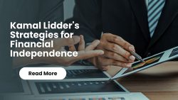 Kamal Lidder’s Strategies for Financial Independence