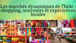Les marchés dynamiques de l’Inde : shopping, souvenirs et expériences locales