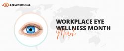 March is Workplace Eye Wellness Month: 10 Tips for Protecting Your Vision at Work