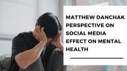 Matthew Danchak Perspective On Social Media Effect On Mental Health
