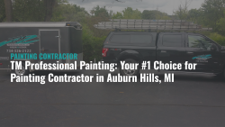 Why TM Professional Painting is the #1 Painting Contractor in Auburn Hills, MI
