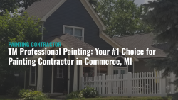 TM Professional Painting: Your #1 Choice for Painting Contractor in Commerce, MI