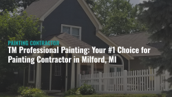TM Professional Painting: Your #1 Choice for Painting Contractor in Milford, MI