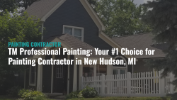 Why Choose TM Professional Painting for Your Painting Contractor in New Hudson, MI