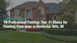 Why Choose TM Professional Painting for Your Painting Contractor in Rochester Hills, MI