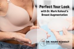 Perfect Your Look with Dr. Mark Kohout’s Breast Augmentation