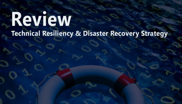 Review Your Technical Resiliency & Disaster Recovery Strategy