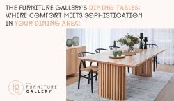 The Furniture Gallery’s Dining Tables: Where Comfort Meets Sophistication in Your Dining Area!