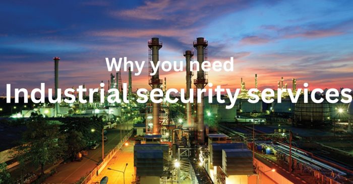 Industrial Security Services: Protect Your Factory form thief with us!