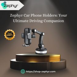 Zephyr Car Phone Holders: Your Ultimate Driving Companion