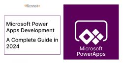 Microsoft Power Apps Development: A Complete Guide in 2024