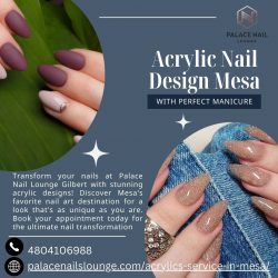 Palace Nail Lounge Gilbert Offers the Greatest Acrylic Nail Designs in Mesa