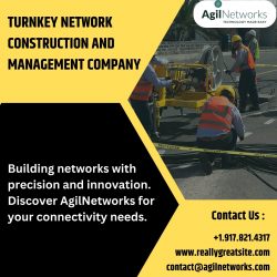 AgilNetworks – Turnkey Network Construction and Management United States