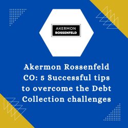 Akermon Rossenfeld CO: 5 Successful tips to overcome the Debt Collection challenges