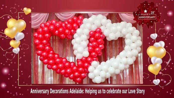 Anniversary Decorations Adelaide: Helping us to celebrate our Love Story