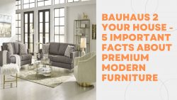 Bauhaus 2 Your House – 5 Important Facts about Premium Modern Furniture