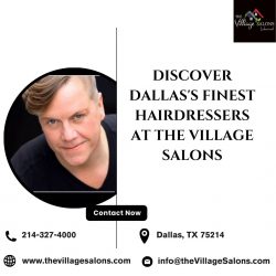 Discover Dallas’s Finest Hairdressers at The Village Salons