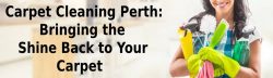 Carpet Cleaning Perth: Bringing the Shine Back to Your Carpet