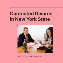 Navigating Contested Divorce in New York State