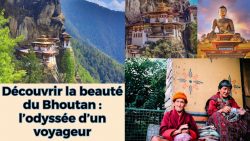 Découvrir la beauté du Bhoutan : l’odyssée d’un voyageur