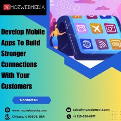 Develop Mobile Apps To Build Stronger Connections With Your Customers