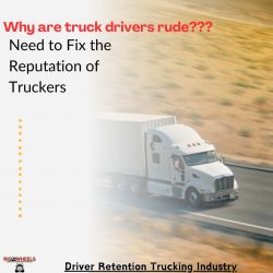 Driver Retention Trucking Industry : Why are Truckers Rude : Fix It