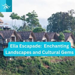 Ella Escapade: Unveiling Enchanting Landscapes and Cultural Gems