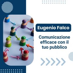 Eugenio Falco – Comunicazione efficace con il tuo pubblico