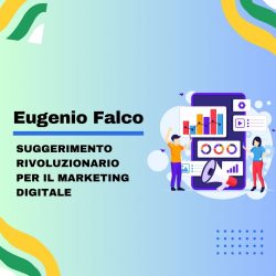 Eugenio Falco – Suggerimento rivoluzionario per il marketing digitale