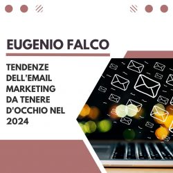 Eugenio Falco – Tendenze dell’email marketing da tenere d’occhio nel 2024