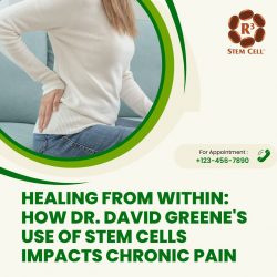 Healing from Within: How Dr. David Greene’s Use of Stem Cells Impacts Chronic Pain