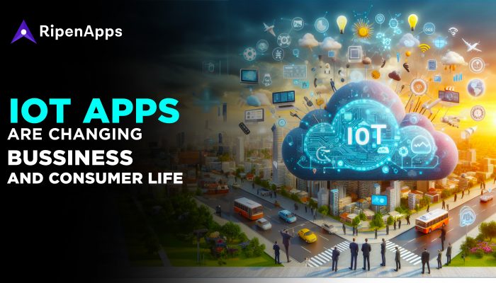 How IoT Apps Are Changing Business and Consumer Life?