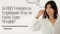 Is DHS Ventures a Legitimate Way to Grow Your Wealth?